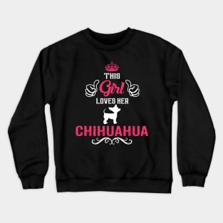 This Girl Loves Her CHIHUAHUA Cool Gift Crewneck Sweatshirt